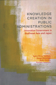 Knowledge Creation in Public Administrations: Innovative Government in Southeast Asia and Japan